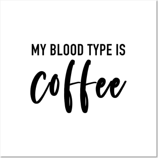 My Blood Type Is Coffee Posters and Art